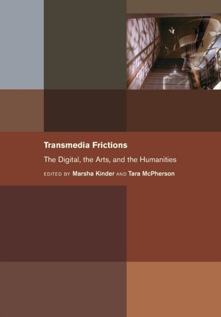 Transmedia Frictions – The Digital, the Arts, and the Humanities