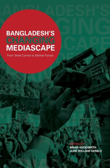 Bangladesh''s Changing Mediascape