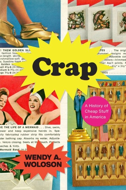 Crap – A History of Cheap Stuff in America