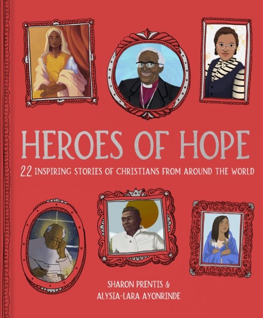 Heroes of Hope – 22 inspiring stories of Christians from around the world