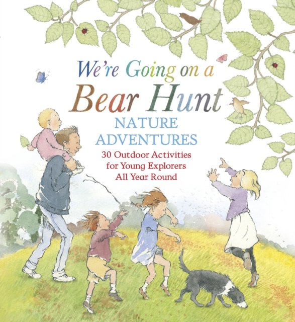 We''re Going on a Bear Hunt Nature Adventures: 30 Outdoor Activities for Young Explorers All Year Round