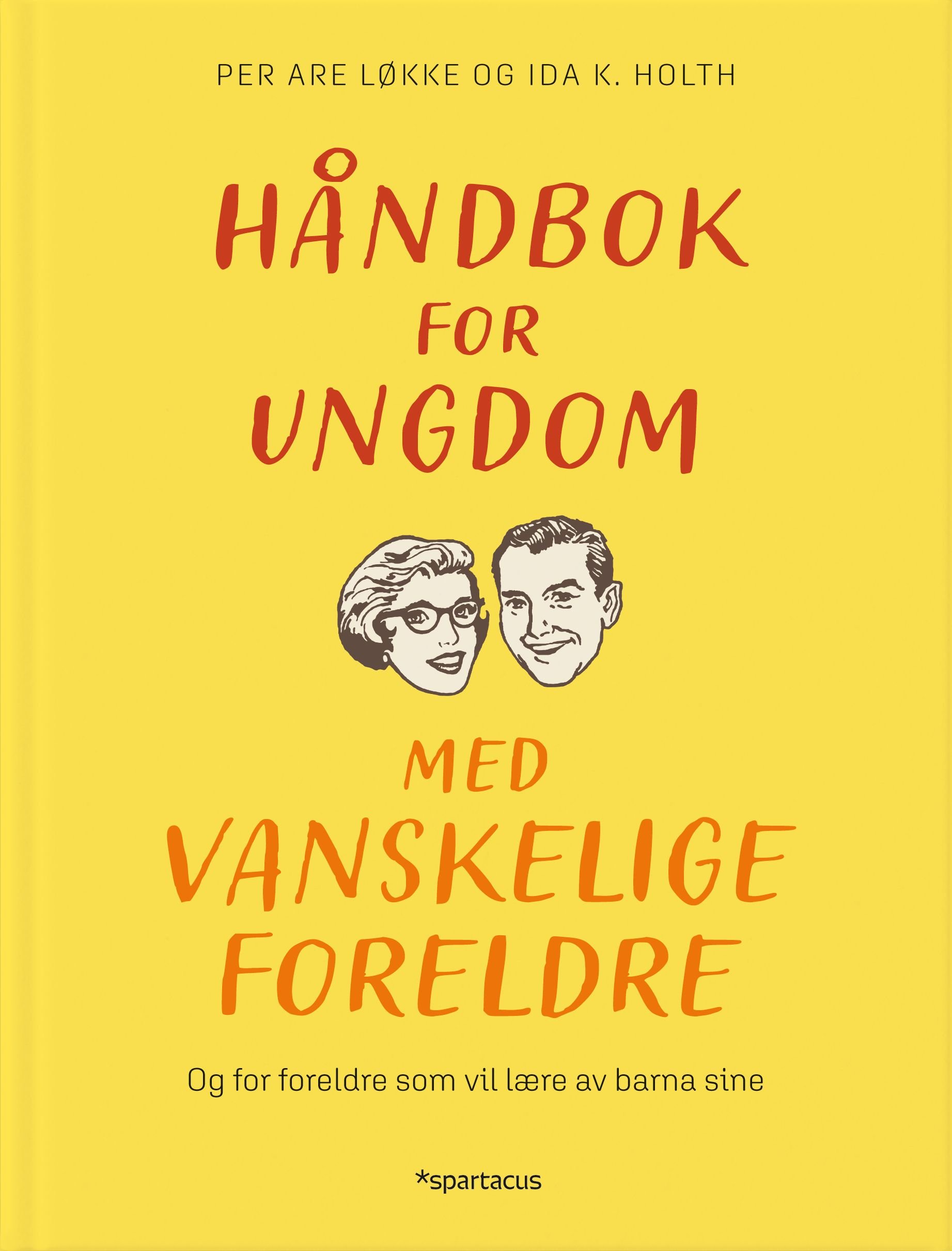 Håndbok for ungdom med vanskelige foreldre av Ida Kathrine Holth, Per Are Løkke