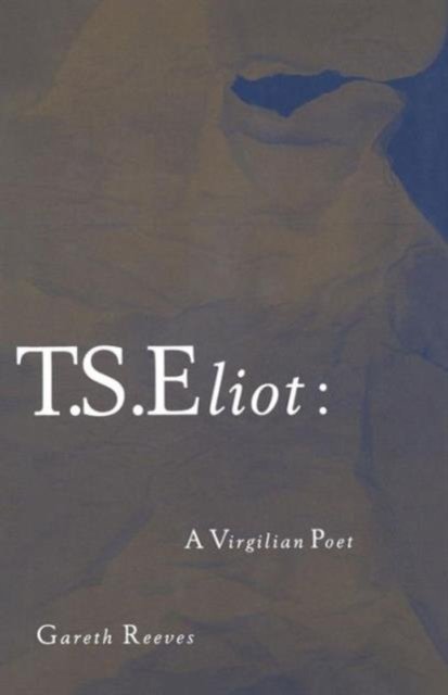 T. S. Eliot: A Virgilian Poet