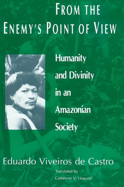 From the Enemy`s Point of View – Humanity and Divinity in an Amazonian Society