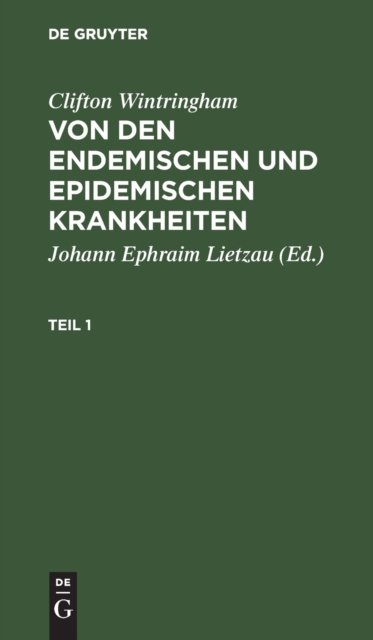 Clifton Wintringham: Von Den Endemischen Und Epidemischen Krankheiten. Teil 1