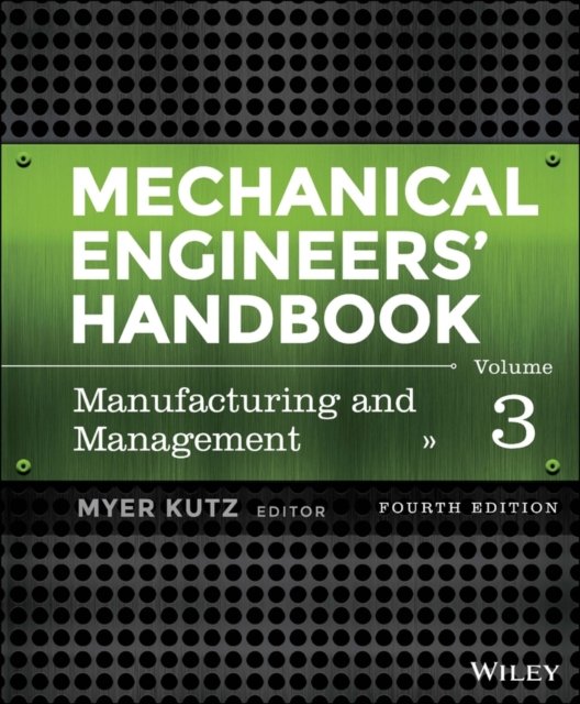 Mechanical Engineers' Handbook, Fourth Edition, Volume 3 – Manufacturing and Management