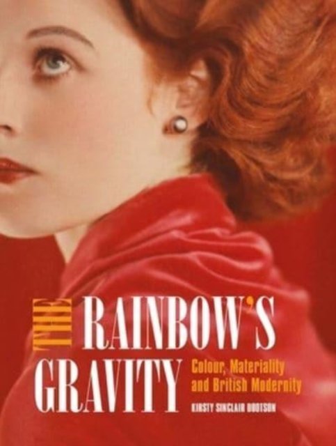The Rainbow's Gravity – Colour, Materiality and British Modernity