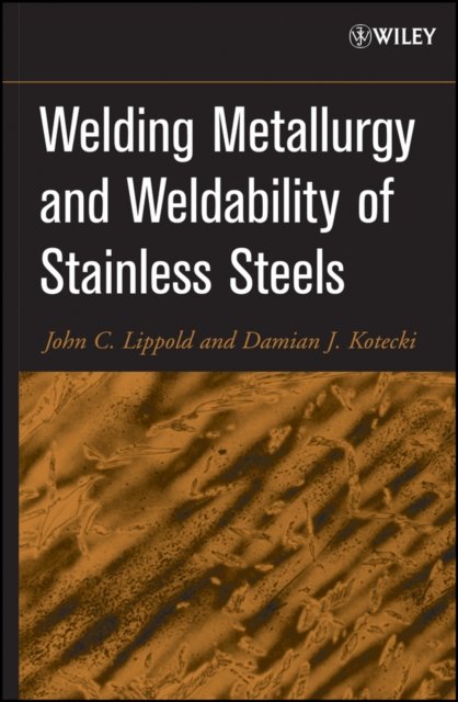 Welding Metallurgy and Weldability of Stainless St eels