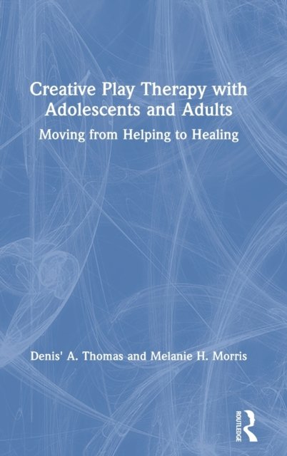 Creative Play Therapy with Adolescents and Adults