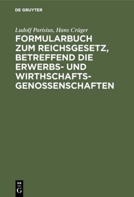 Formularbuch Zum Reichsgesetz, Betreffend Die Erwerbs- Und Wirthschaftsgenossenschaften