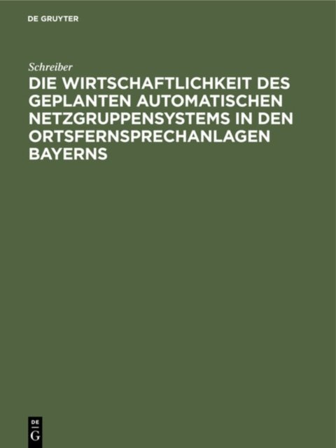 Die Wirtschaftlichkeit Des Geplanten Automatischen Netzgruppensystems in Den Ortsfernsprechanlagen Bayerns