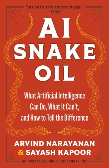 AI Snake Oil – What Artificial Intelligence Can Do, What It Can't, and How to Tell the Difference