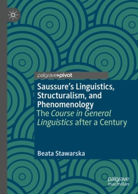 Saussure?s Linguistics, Structuralism, and Phenomenology