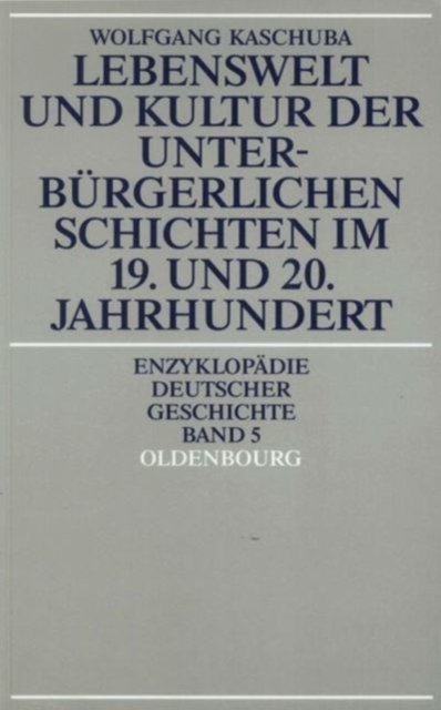 Lebenswelt Und Kultur Der Unterburgerlichen Schichten Im 19. Und 20. Jahrhundert