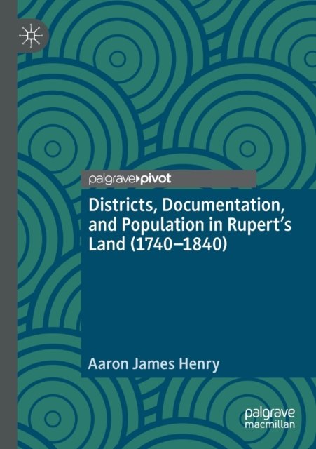 Districts, Documentation, and Population in Rupert''s Land (1740-1840)