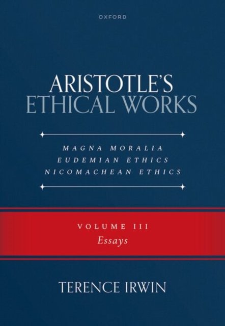 Aristotle’s Ethical Works Magna Moralia, Eudemian Ethics, Nicomachean Ethics