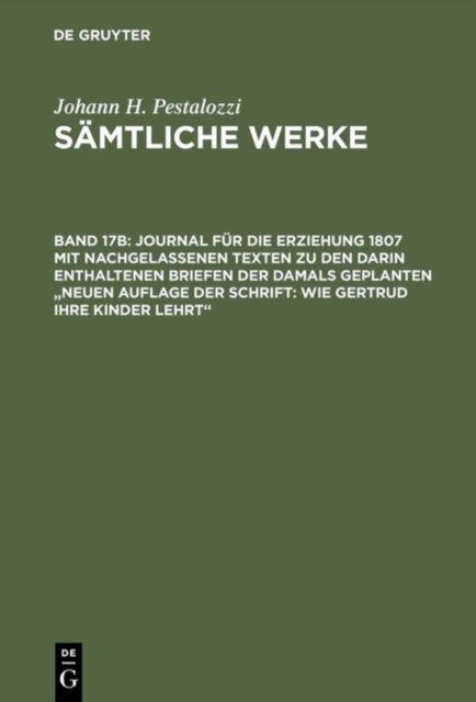 Journal Fur Die Erziehung 1807 Mit Nachgelassenen Texten Zu Den Darin Enthaltenen Briefen Der Damals Geplanten Neuen Auflage Der Schrift: Wie Gertrud Ihre Kinder Lehrt