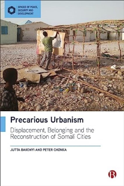 Precarious Urbanism – Displacement, Belonging and the Reconstruction of Somali Cities