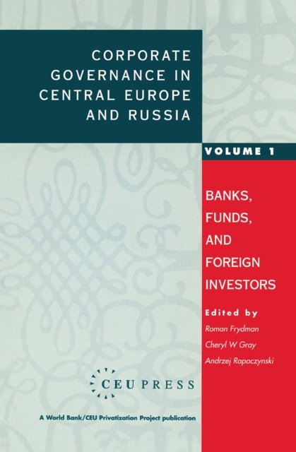 Corporate Governance in Central Europe and Russia – Banks, Funds, and Foreign Investors