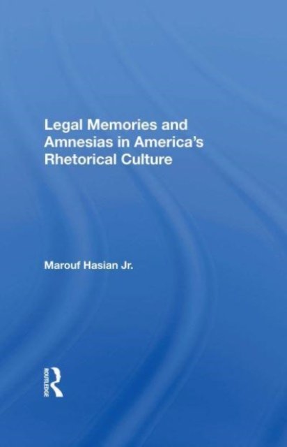 Legal Memories And Amnesias In America''s Rhetorical Culture
