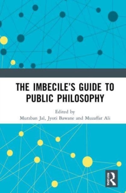 The Imbecile''s Guide to Public Philosophy