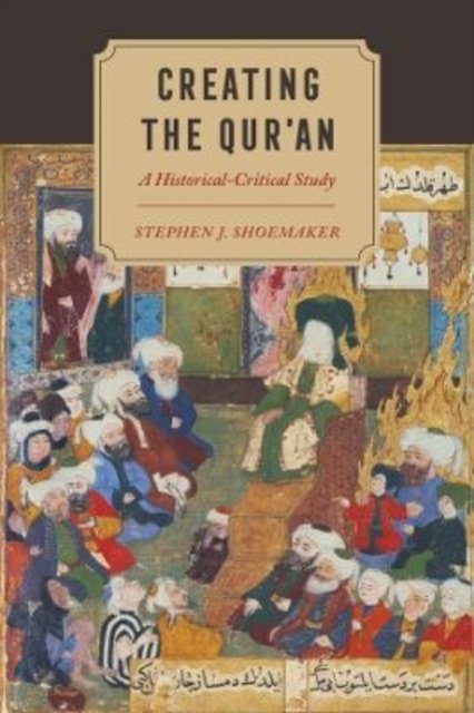 Creating the Qur'an – A Historical–Critical Study