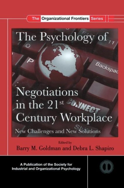 The Psychology of Negotiations in the 21st Century Workplace