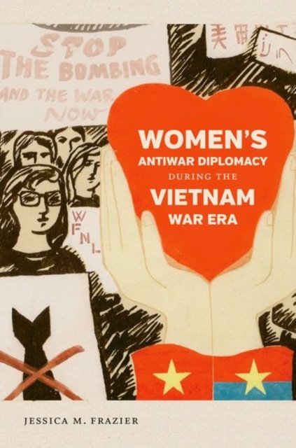 Women''s Antiwar Diplomacy During the Vietnam War Era