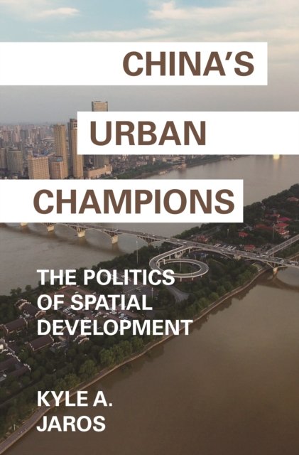 China`s Urban Champions – The Politics of Spatial Development