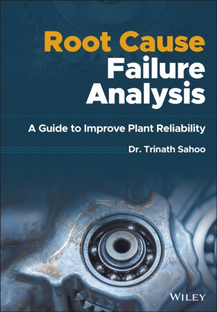 Root Cause Failure Analysis – A Guide to Improve Plant Reliability