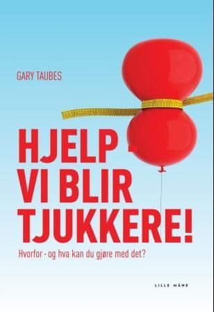 Hjelp - vi blir tjukkere! - hvorfor - og hva kan du gjøre med det?
