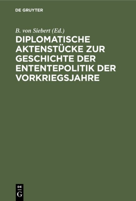 Diplomatische Aktenstucke Zur Geschichte Der Ententepolitik Der Vorkriegsjahre