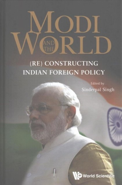 Modi And The World: (Re) Constructing Indian Foreign Policy