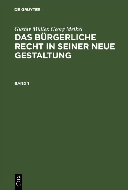 Gustav Muller; Georg Meikel: Das Burgerliche Recht in Seiner Neue Gestaltung. Band 1