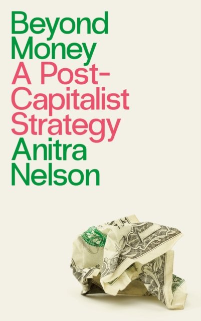 Beyond Money – A Postcapitalist Strategy