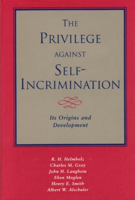 The Privilege against Self–Incrimination – Its Origins and Development