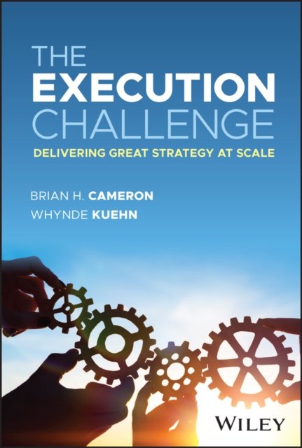 The Execution Challenge – Delivering Great Strategy at Scale