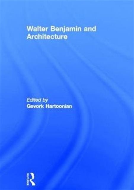 Walter Benjamin and Architecture