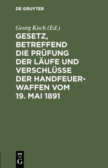 Gesetz, Betreffend Die Prufung Der Laufe Und Verschlusse Der Handfeuerwaffen Vom 19. Mai 1891