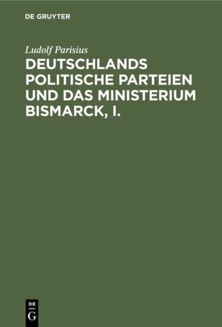 Deutschlands Politische Parteien Und Das Ministerium Bismarck, I.