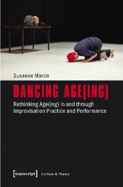 Dancing Age(ing) – Rethinking Age(ing) in and through Improvisation Practice and Performance