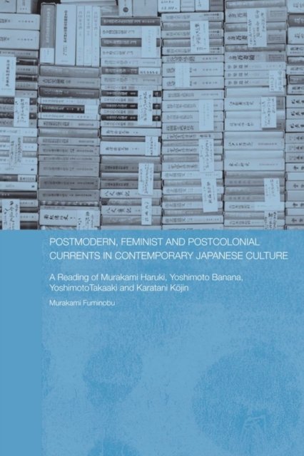 Postmodern, Feminist and Postcolonial Currents in Contemporary Japanese Culture