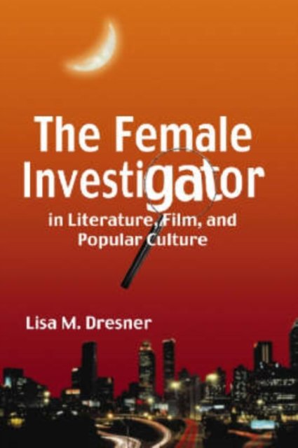 The Female Investigator in Literature, Film, and Popular Culture
