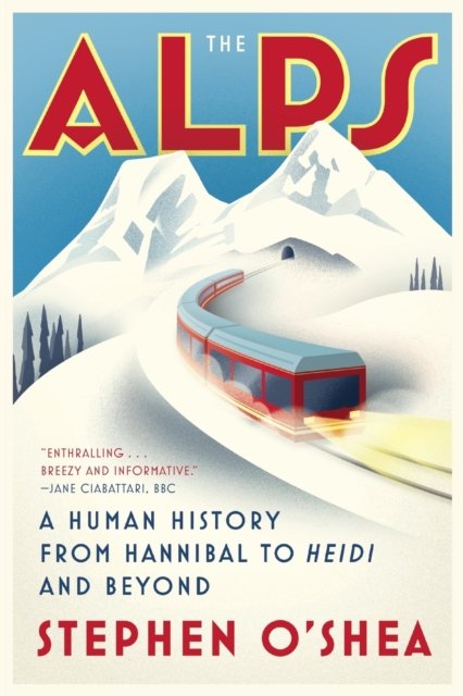 The Alps – A Human History from Hannibal to Heidi and Beyond