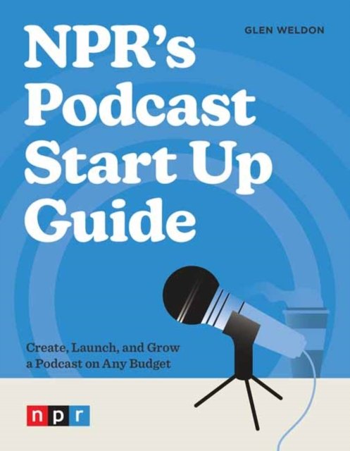 NPR''s Podcast Start Up Guide