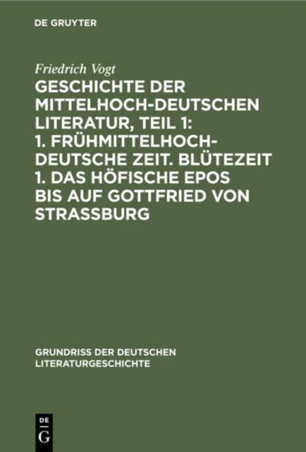 Geschichte Der Mittelhochdeutschen Literatur, Teil 1: 1. Fruhmittelhochdeutsche Zeit. Blutezeit 1. Das Hofische Epos Bis Auf Gottfried Von Strassburg