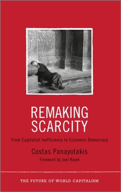 Remaking Scarcity – From Capitalist Inefficiency to Economic Democracy
