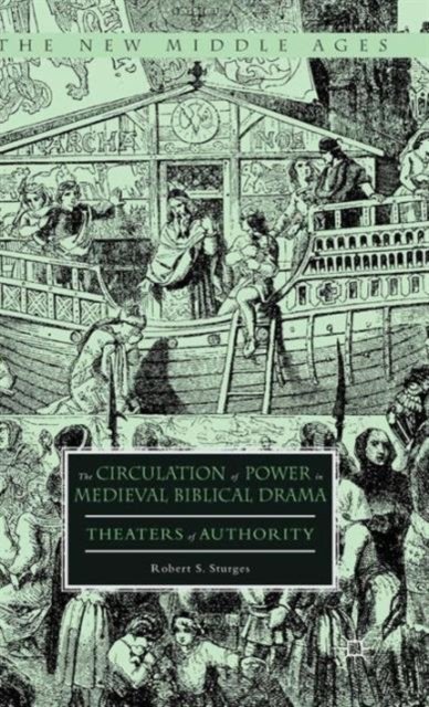 The Circulation of Power in Medieval Biblical Drama