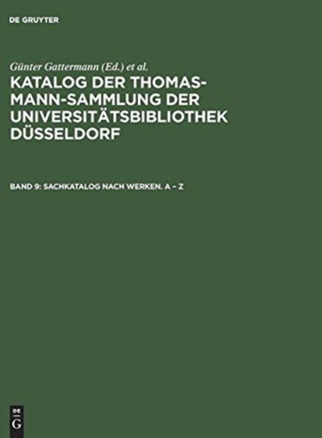 Katalog der Thomas-Mann-Sammlung der Universitatsbibliothek Dusseldorf, Band 9, Sachkatalog nach Werken. A - Z