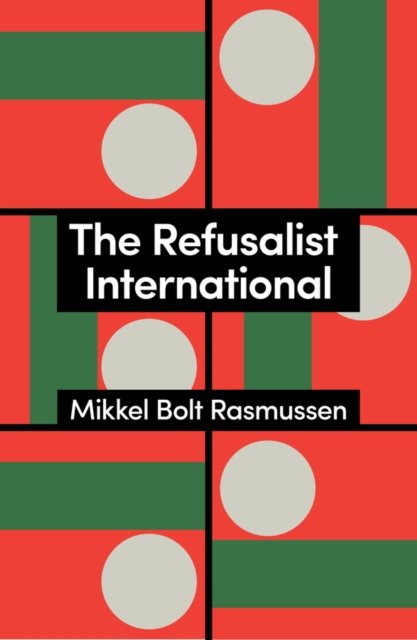 The Refusalist International: A Theory of the New Protest Cycle